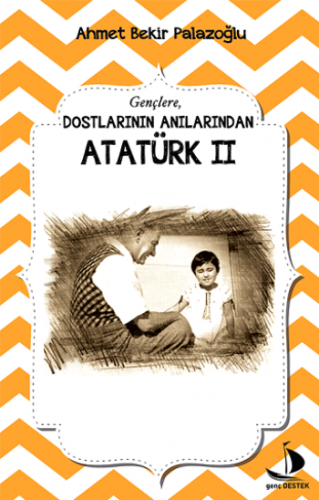 Dostlarının Anılarından Atatürk II