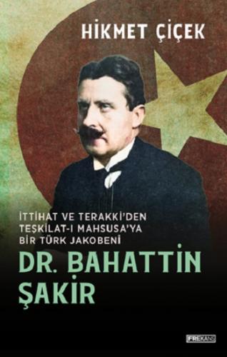 Dr. Bahattin Şakir İttihat ve Terakki'den Teşkilat-ı Mahsusa'ya Bir Tü