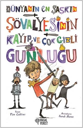 Dünyanın En Şaşkın Şövalyesinin Kayıp ve Çok Gizli Günlüğü (Ciltli)