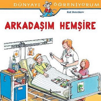 Dünyayı Öğreniyorum - Arkadaşım Hemşire