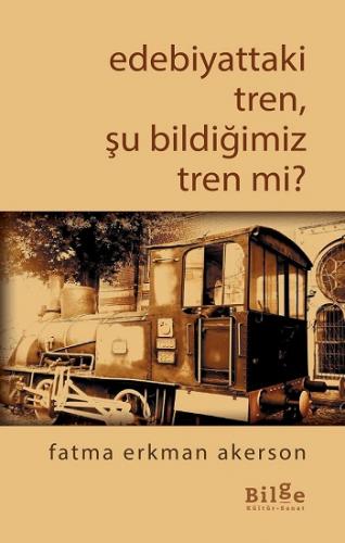 Edebiyattaki Tren, Şu Bildiğimiz Tren mi?