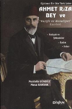 Eğitimci Bir Jön Türk Lider Ahmet Rıza Bey ve Vazife ve Mesuliyet Eser