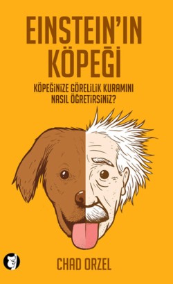 Einstein'ın Köpeği: Köpeğinize Görelilik Kuramını Nasıl Öğretirsiniz?