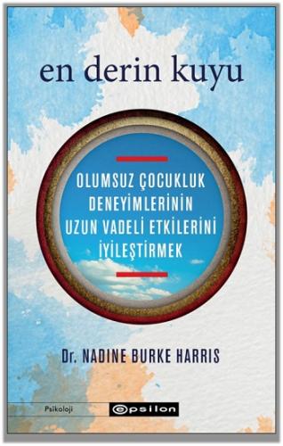 En Derin Kuyu: Olumsuz Çocukluk Deneyimlerinin Uzun Vadeli Etkilerini 