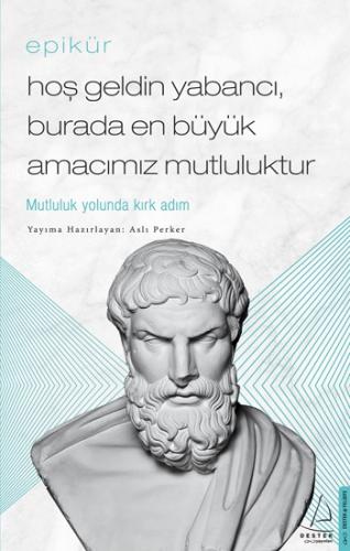 Epikür / Hoş Geldin Yabancı, Burada En Büyük Amacımız Mutluluktur