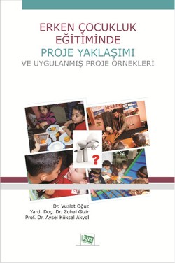 Erken Çocukluk Eğitiminde Proje Yaklaşımı ve Uygulanmış Proje Örnekler