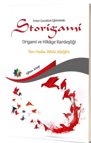 Erken Çocukluk Eğitiminde Storigami - Origami Ve Hikaye Kardeşliği