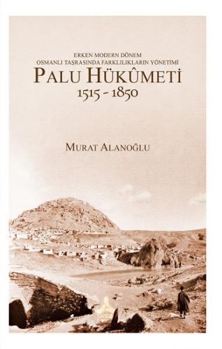 Erken Modern Dönem Osmanlı Taşrasında Farklılıkların Yönetimi - Palu H