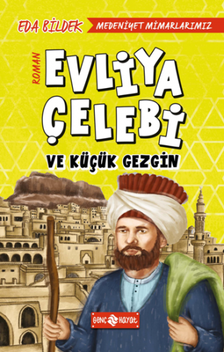 Evliya Çelebi Ve Küçük Gezgin / Medeniyet Mimarlarımız 1