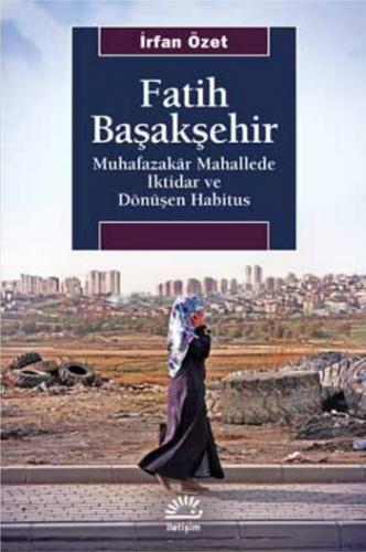 Fatih Başakşehir Muhafazakar Mahallede İktidar Ve Dönüşen Habitus