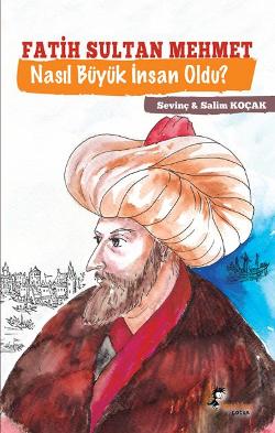 Fatih Sultan Mehmet Nasıl Büyük İnsan Oldu ?