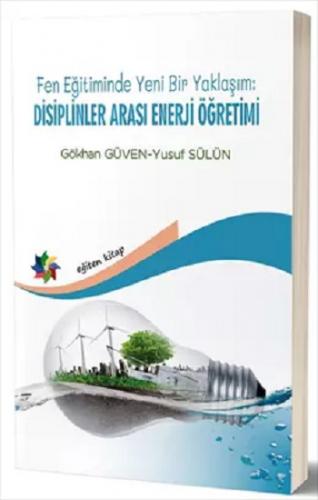 Fen Eğitiminde Yeni Bir Yaklaşım: Disiplinler Arası Enerji Öğretimi