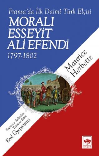 Fransa'da İlk Daimi Türk Elçisi - Moralı Esseyit Ali Efendi 1797-1802