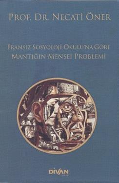 Fransız Sosyoloji Okulu'na Göre Mantığın Menşei Problemi