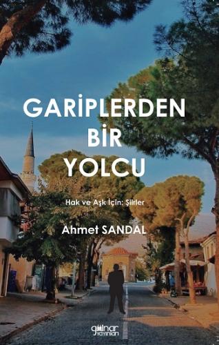 Gariplerden Bir Yolcu - Hak ve Aşk için Şiirler