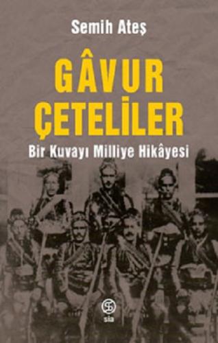 Gavur Çeteliler Bir Kuvayı Milliye Hikayesi