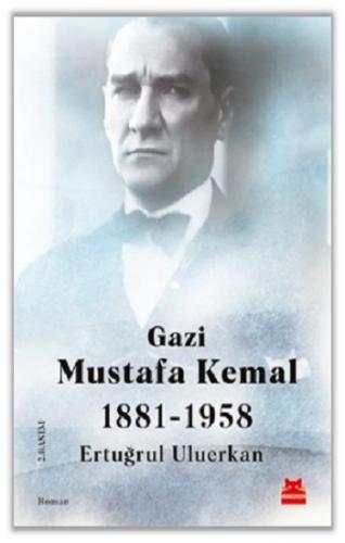 Gazi Mustafa Kemal 1881-1958