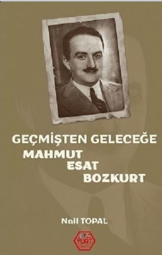 Geçmişten Geleceğe Mahmut Esat Bozkurt