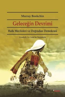 Geleceğin Devrimi: Halk Meclisleri ve Doğrudan Demokrasi Ursula K. Le 