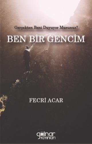 Gerçekten Beni Duyuyor Musunuz? BEN BİR GENCİM