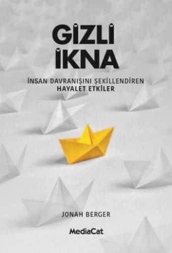 Gizli İkna - İnsan Davranışnı Şekillendiren Hayalet Etkiler