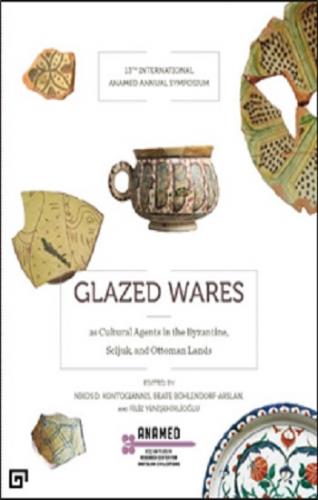 Glazed Wares as Cultural Agents in the Byzantine, Seljuk, and Ottoman 