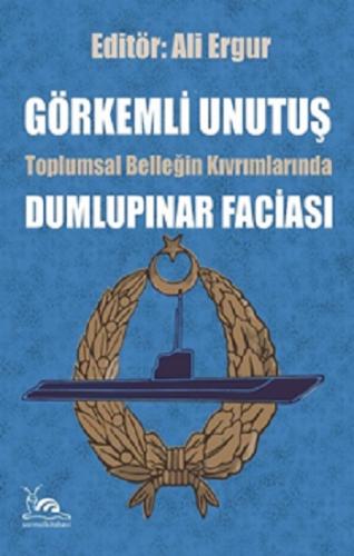 Görkemli Unutuş Toplumsal Belleğin Kıvrımlarından Dumlupınar Faciası