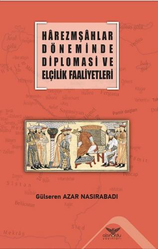 Harezmşahlar Döneminde Diplomasi Ve Elçilik Faaliyetleri