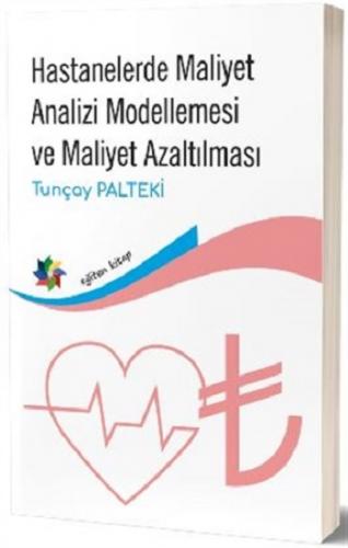 Hastanelerde Maliyet Analizi Modellemesi ve Maliyet Azaltılması