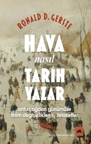 Hava Nasıl Tarih Yazar - Antikçağdan Günümüze İklim Değişiklikleri ve 