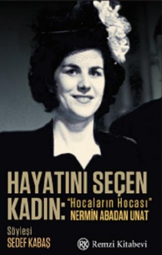 Hayatını Seçen Kadın- “Hocaların Hocası” Nermin Abadan Unat