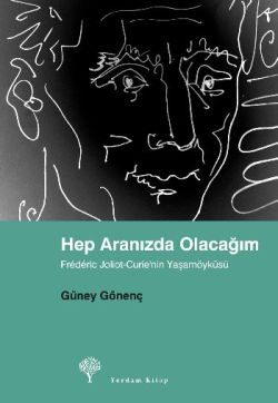 Hep Aranızda Olacağım Frederic Joliot-Curie'nin Yaşamöyküsü