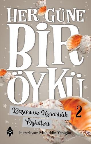 Her Güne Bir Öykü - 2 Başarı Ve Kararlılık Öyküleri