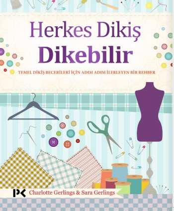 Herkes Dikiş Dikebilir - Temel Dikiş Becerileri İçin Adım Adım İlerley