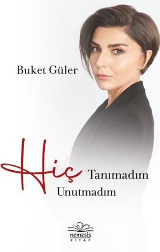 Hiç Tanımadım Hiç Unutmadım