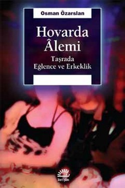 Hovarda Alemi: Taşrada Eğlence Erkeklik