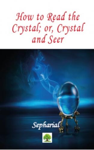 How to Read the Crystal; or, Crystal and Seer