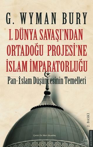 I. Dünya Savaş'ından Ortadoğu Proje'sine İslam İmparatorluğu