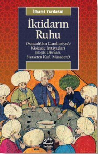 İktidarın Ruhu Osmanlı'dan Cumhuriyet'e Kişizade İmtiyazları (Beşik Ul