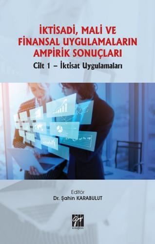 İktisadi, Mali ve Finansal Uygulamaların Ampirik Sonuçları Cilt 1- İkt