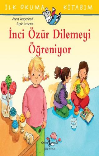 İlk Okuma Kitabım - İnci Özür Dilemeyi Öğreniyor