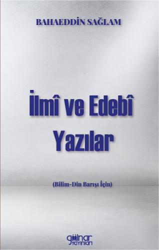 İlmi ve Edebi Yazılar (Bilim-Din Barışı İçin)