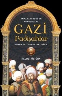 İmparatorluğun kurucuları Gazi Padişahlar