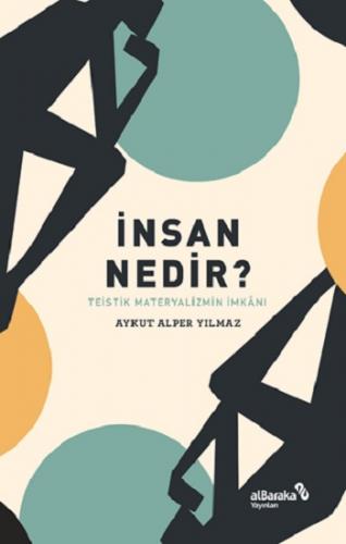 İnsan Nedir? – Teistik Materyalizmin İmkanı