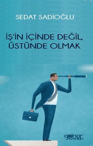 İş'in İçinde Değil, Üstünde Olmak