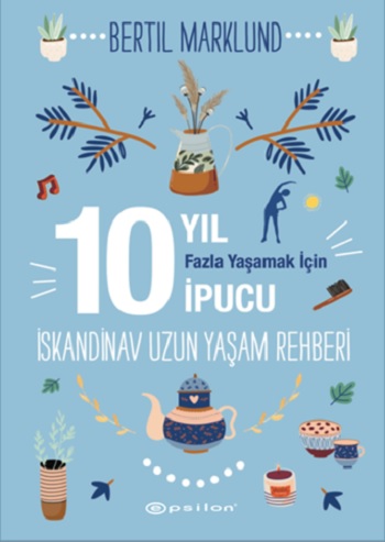 İskandinav Uzun Yaşam Rehberi: 10 Yıl Fazla Yaşamak İçin 10 İpucu