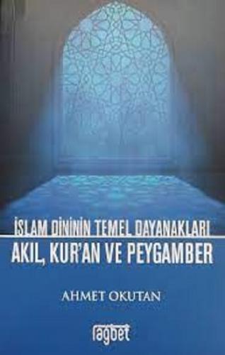 İslam Dininin Temel Dayanakları - Akıl, Kuran ve Peygamber