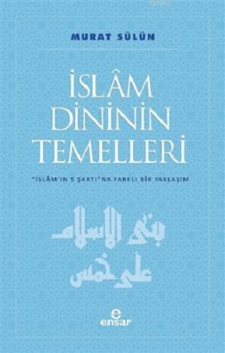 İslam Dininin Temelleri; İslam'ın 5 Şartına Farklı Bir Yaklaşım