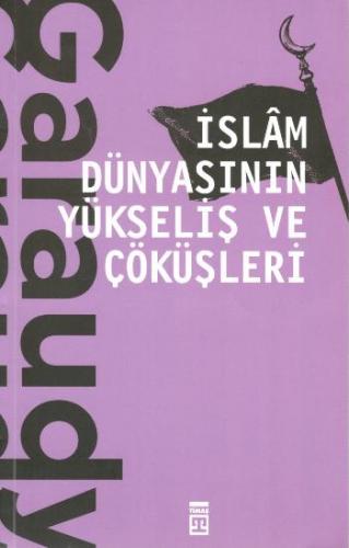 İslam Dünyasının Yükseliş ve Çöküşleri