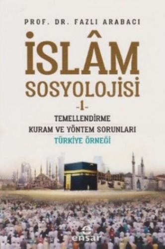 İslam Sosyolojisi -1; Temellendirme Kuram ve Yöntem Sorunları Türkiye 